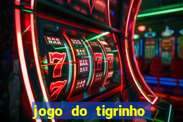 jogo do tigrinho que nao precisa depositar